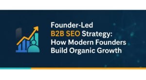 Founder-Led B2B SEO Strategy How Modern Founders Build Organic Growth