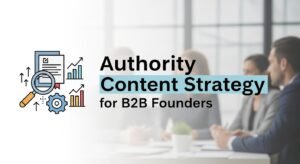 Authority Content Strategy for B2B Founders