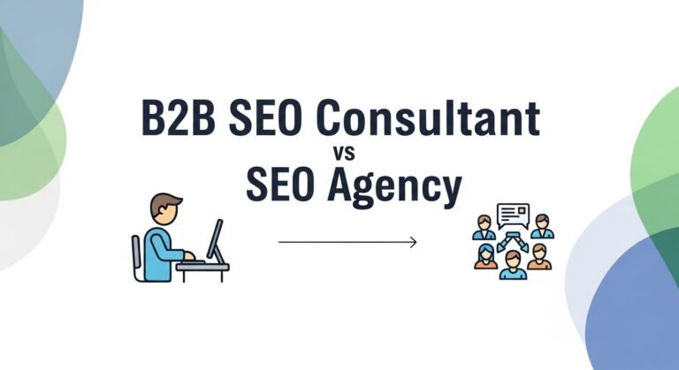 B2B SEO Consultant vs SEO Agency Which One Is Right for Founder-Led Businesses